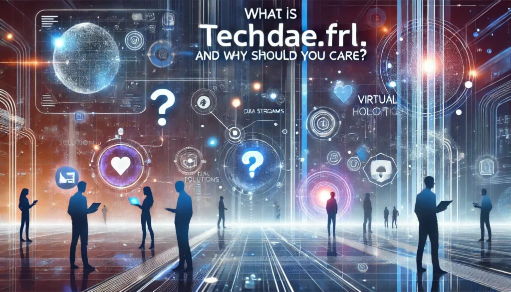 What is Techdae.frl, and Why Should You Care?